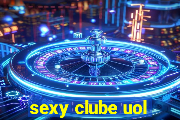 sexy clube uol